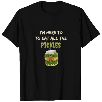 Discover I'm here to eat all the pickles T Shirts funny pickle