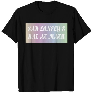 Discover Sad Lonely And Bad At Math, Funny styles, T Shirts