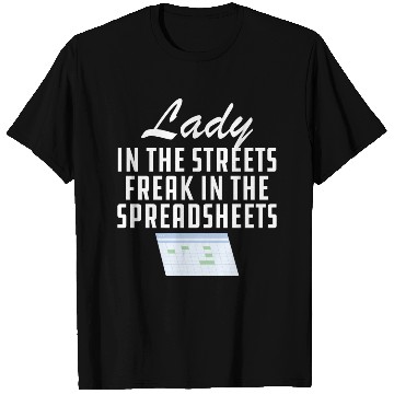 Discover Lady in the streets freak in the spreadsheets T Shirts
