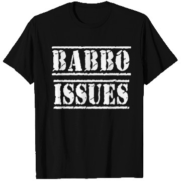 Discover Babbo Issues - Funny Italian humor T Shirts