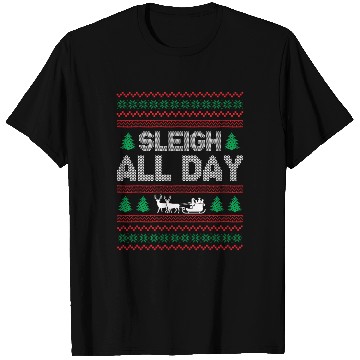 Discover Ugly Christmas - Sleigh All Day T Shirts