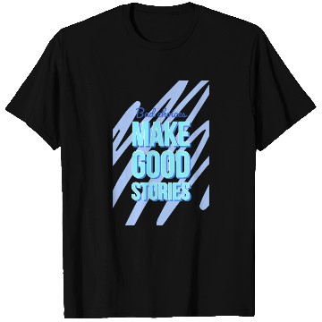 Discover Bad Choices Make Good Stories For motivation quote T Shirts