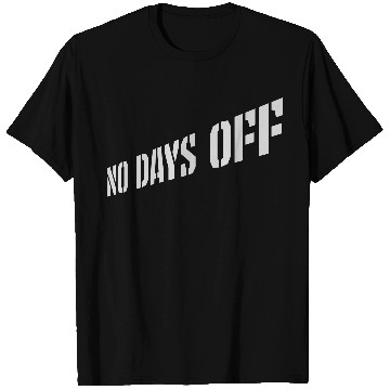 Discover no days off quote T Shirts