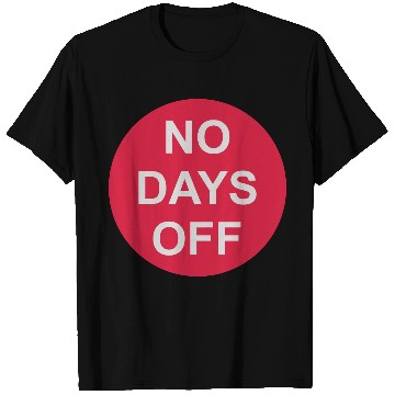 Discover no days off quote T Shirts