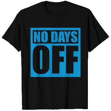 Discover no days off quote T Shirts