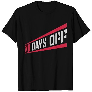 Discover no days off quote T Shirts