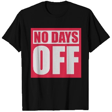 Discover no days off quote T Shirts