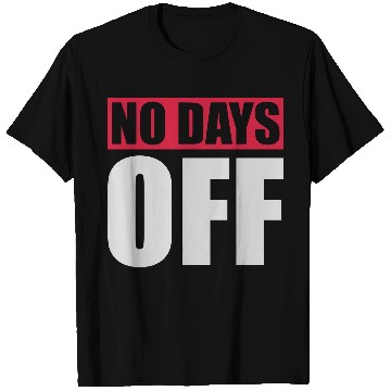 Discover no days off quote T Shirts
