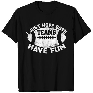 Discover i just hope both teams have fun cool T Shirts