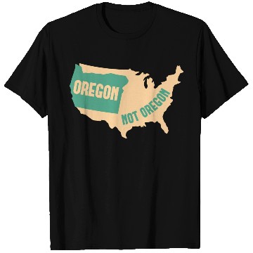 Discover Oregon Not Oregon Map Design for proud Oregonians T Shirts