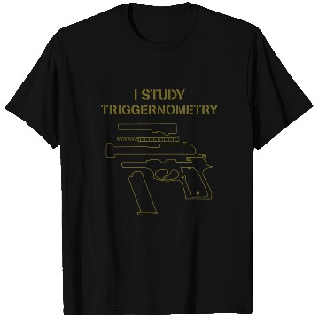 Discover I Study Triggernometry Gun Owner Lover T Shirts