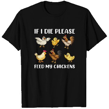 Discover If I Die Please Feed My Chickens T Shirts