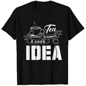 Discover Tea Is Always A Good Idea, Tea Lovers T Shirts