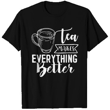 Discover Tea Makes All Better, Tea Lovers T Shirts