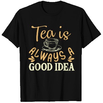 Discover Tea Is Always A Good Idea, Tea Lovers T Shirts
