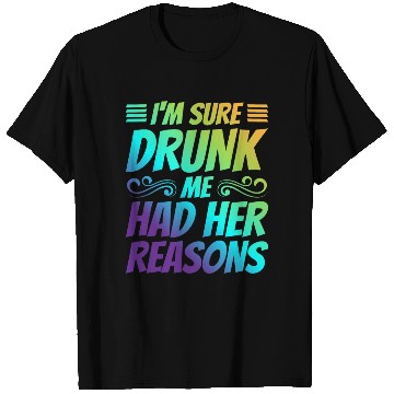 Discover I'm Sure Drunk Me Had Her Reasons 21 T Shirts