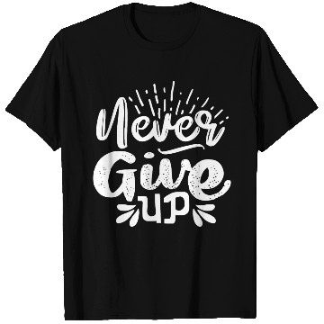Discover Never Give Up, Never Give Up, Motivation T Shirts