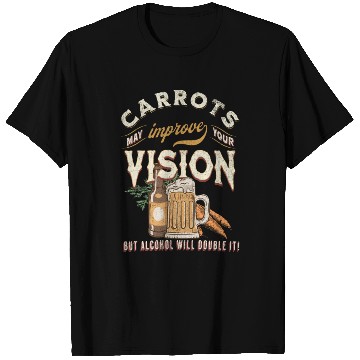 Discover Carrots may improve Vision Alcohol will double it T Shirts
