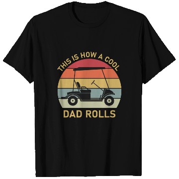 Discover This is how a cool dad rolls - Golf T Shirts