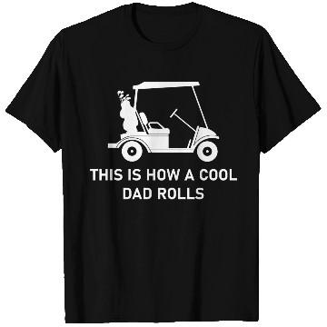 Discover This is how a cool dad rolls - Golf T Shirts