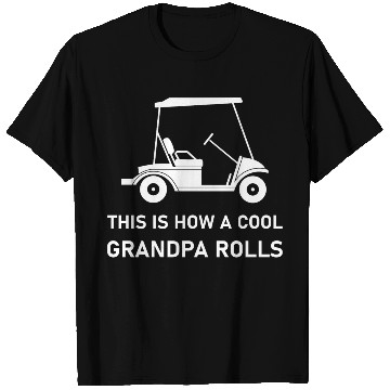 Discover This is how a cool grandpa rolls - Golf T Shirts