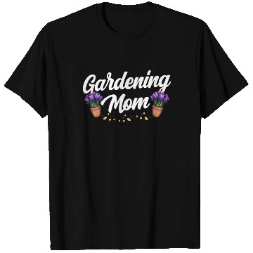 Discover Gardening Mom Gardener Garden Mother T Shirts