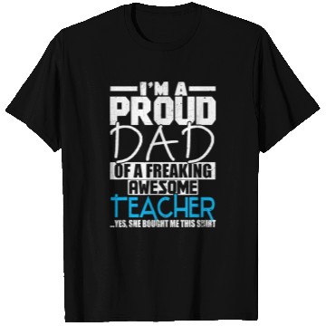 Discover I m A Proud Dad Of A Freaking Awesome Teacher T Shirts