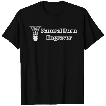 Discover Natural Born Engraver T Shirts