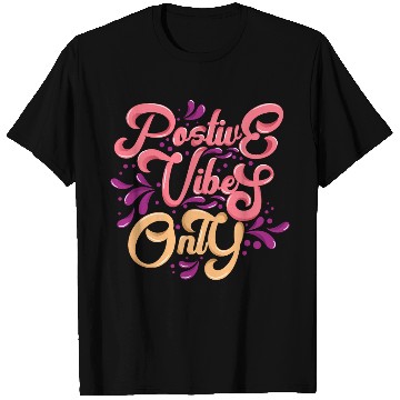 Discover Positive Vibes Only T Shirts