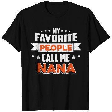 Discover My Favorite People Call Me nana T Shirts