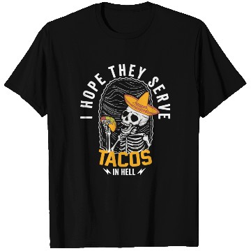 Discover I Hope They Serve Tacos in Hell T Shirts