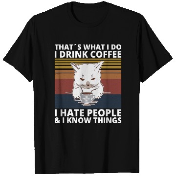 Discover That s What I Do I Drink Coffee I Hate People And T Shirts