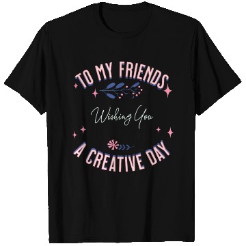 Discover friend's creative day T Shirts