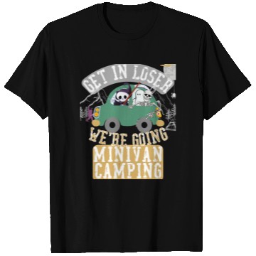 Discover Get in loser we're going minivan camping T Shirts