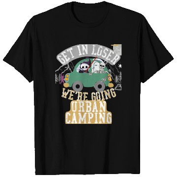 Discover Get in loser we're going urban camping T Shirts