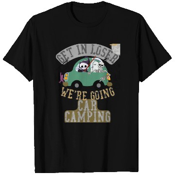 Discover Get in loser we're going car camping T Shirts