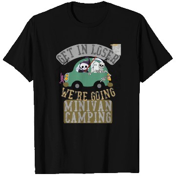 Discover Get in loser we're going minivan camping T Shirts