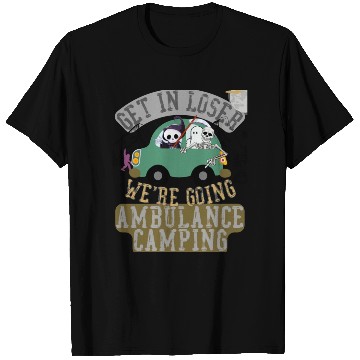 Discover Get in loser we're going ambulance camping T Shirts