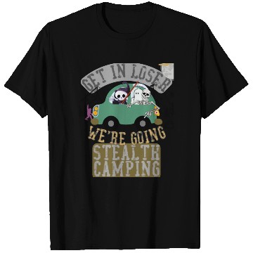 Discover Get in loser we're going stealth camping T Shirts