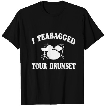 Discover I Teabagged Your Drumset Step Brothers T Shirts