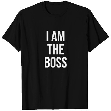 Discover I Am The Boss T Shirts