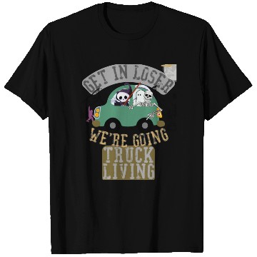 Discover Get in loser we're going truck living T Shirts