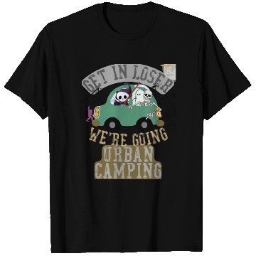 Discover Get in loser we're going urban camping T Shirts