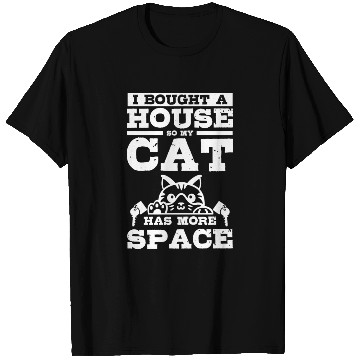 Discover I bought a house so my cat has more space T Shirts