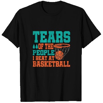 Discover Tears Of The People I Beat At Basketball T Shirts