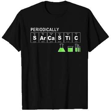 Discover Periodically Sarcastic Science Sayings Novelty T Shirts