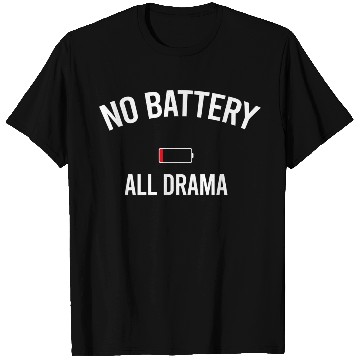 Discover No battery = All drama T Shirts