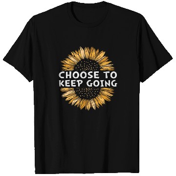 Discover Choose To Keep Going Never Give Up Quotes T Shirts