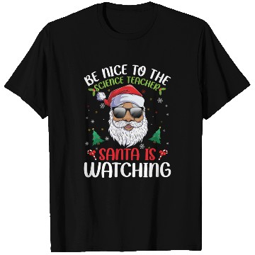 Discover Be Nice To The Science Teacher Santa Is Watching T Shirts