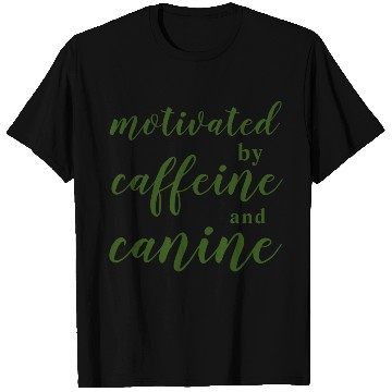 Discover motivated by caffeine and canine T Shirts